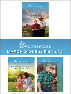 cover image of Love Inspired March 2024 Box Set--1 of 2/Unexpected Amish Protectors/A Mommy For Easter/The Cowboy's Secret Past